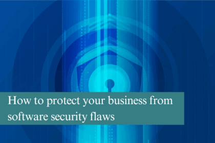 How to protect your business from software security flaws