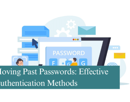 Moving Past Passwords Effective Authentication Methods